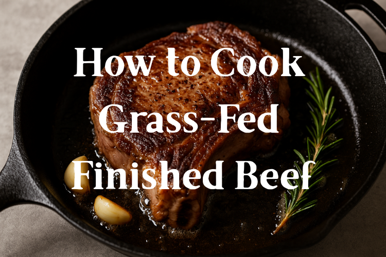 How to Cook Grass-Fed Finished Beef from Ayers Valley Farm